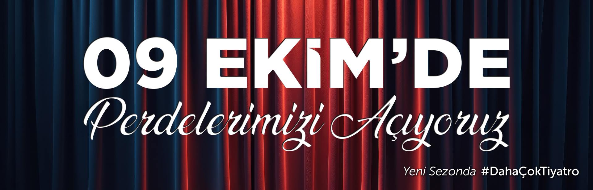 9 EKİM'DE PERDELERİMİZİ AÇIYORUZ 2025